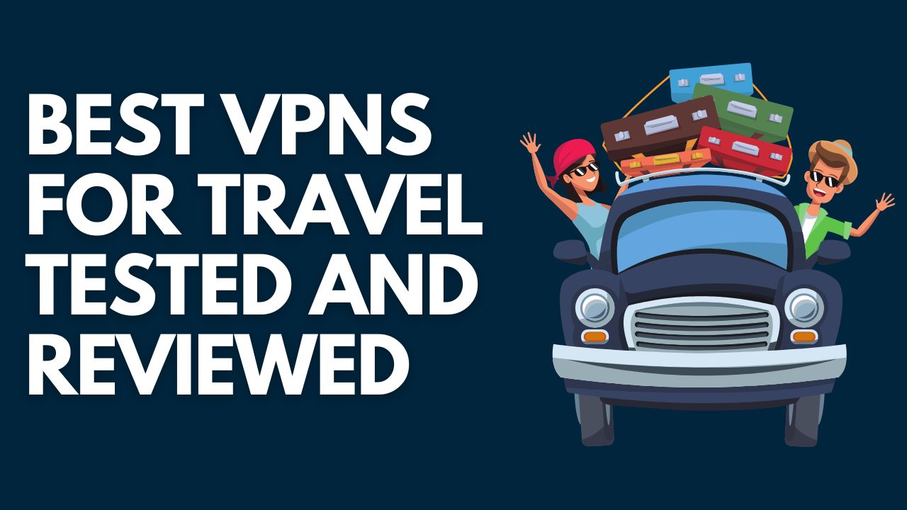 5 Best VPNs For Travel Tested And Reviewed