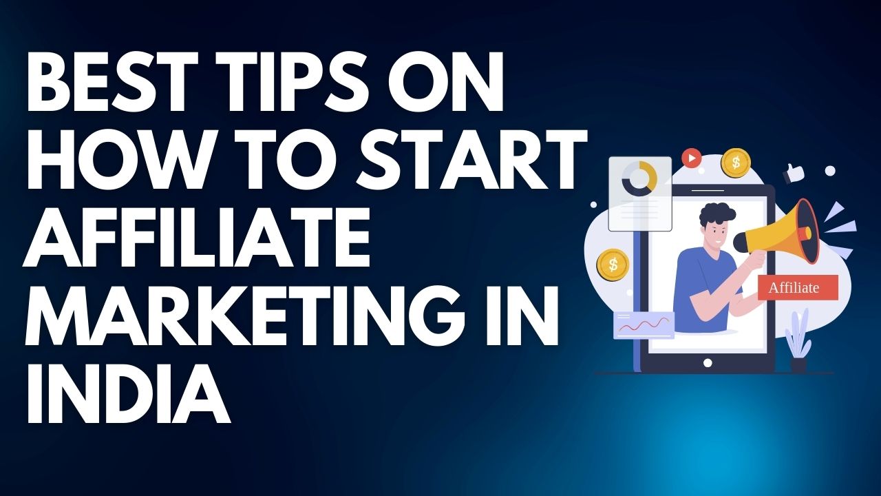 Best Tips On How to Start Affiliate Marketing in India 2024